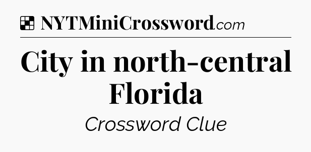 Solution: City in north-central Florida - NYT Crossword