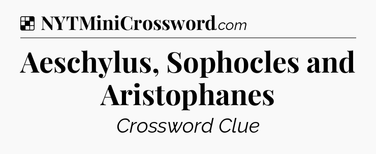 Solution: Aeschylus, Sophocles and Aristophanes - NYT Crossword