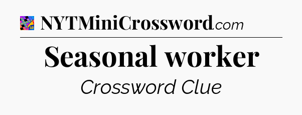 Seasonal worker Crossword Clue