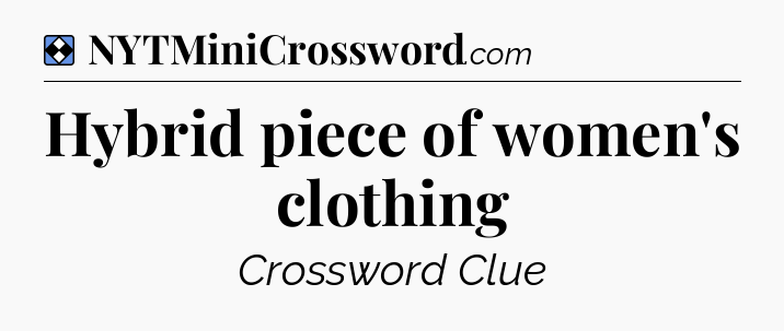 Solution: Hybrid piece of women's clothing - NYT Mini Crossword