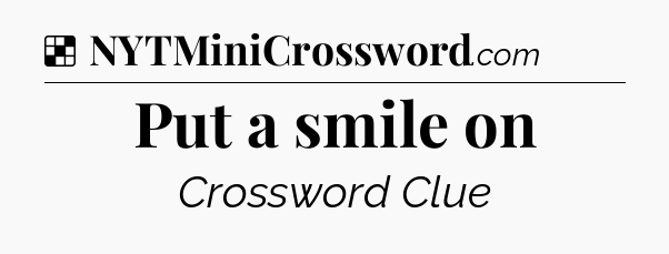 Solution: Put a smile on - NYT Crossword
