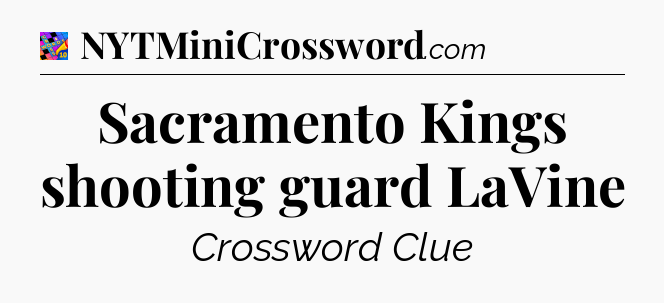 Sacramento Kings shooting guard LaVine Crossword Clue