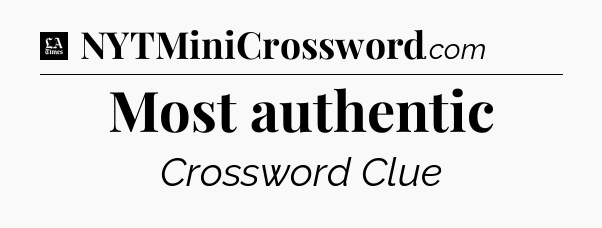 Most authentic - LA Times Crossword