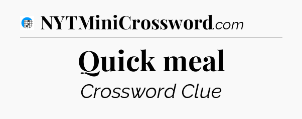 Quick meal Crossword Clue