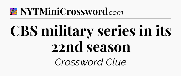 CBS military series in its 22nd season Crossword Clue