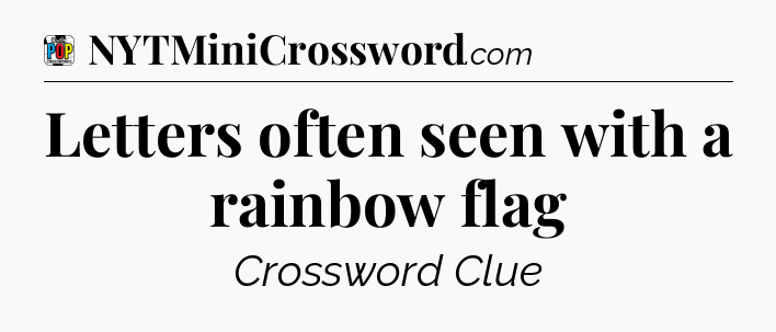 Letters often seen with a rainbow flag Crossword Clue