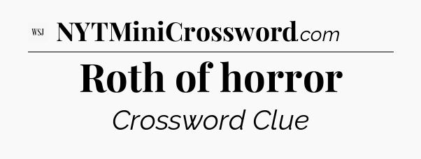 Roth of horror - WSJ Crossword