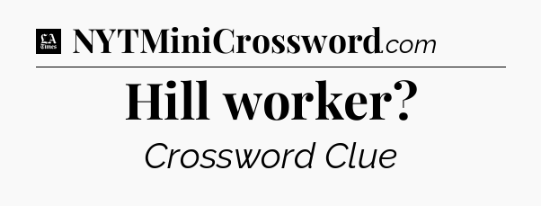 Hill worker - LA Times Crossword