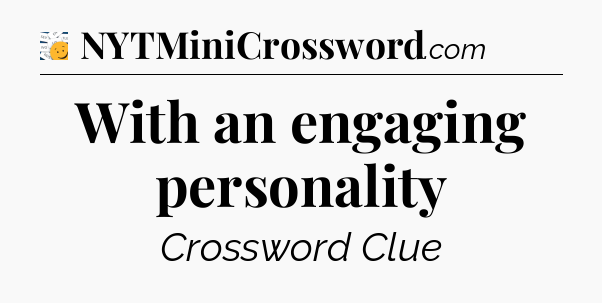 With an engaging personality - 7 Little Words