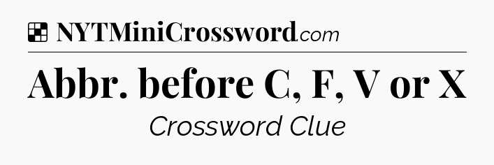 Solution: Abbr. before C, F, V or X - NYT Crossword