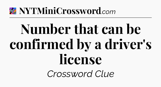 Number that can be confirmed by a driver's license Crossword Clue