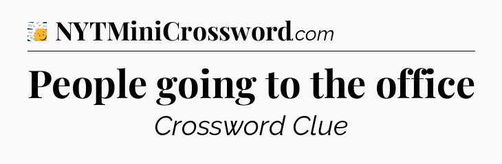 People going to the office - 7 Little Words