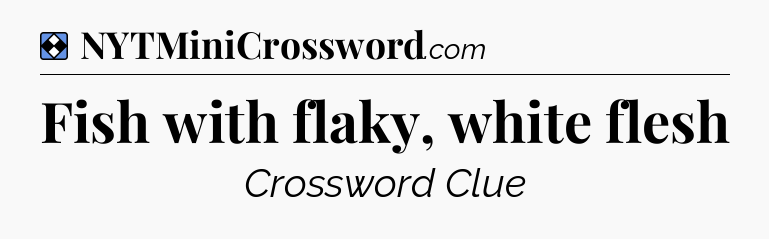 Solution: Fish with flaky, white flesh - NYT Mini Crossword