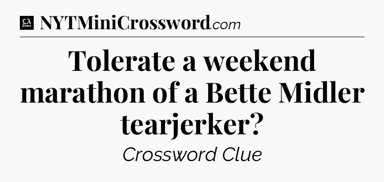 Tolerate a weekend marathon of a Bette Midler tearjerker - LA Times Crossword