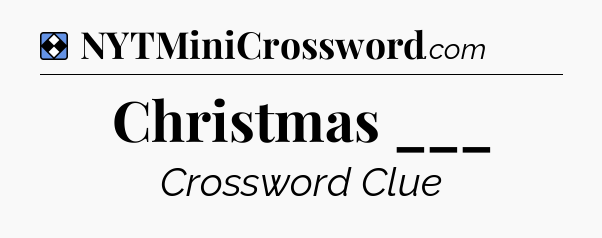 Solution: Christmas ___ - NYT Mini Crossword