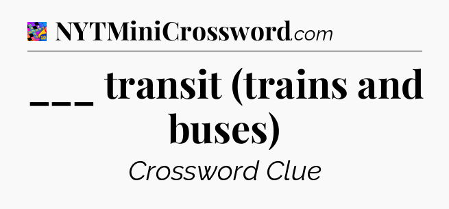 ___ transit (trains and buses) Crossword Clue
