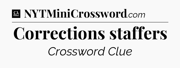 Corrections staffers - LA Times Crossword