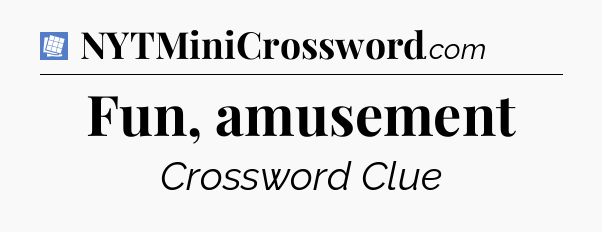 Fun, amusement Puzzle Page Crossword Clue