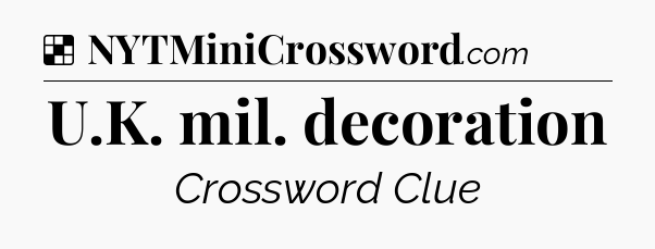 Solution: U.K. mil. decoration - NYT Crossword