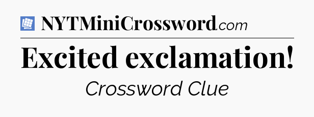 Excited exclamation Puzzle Page Crossword Clue