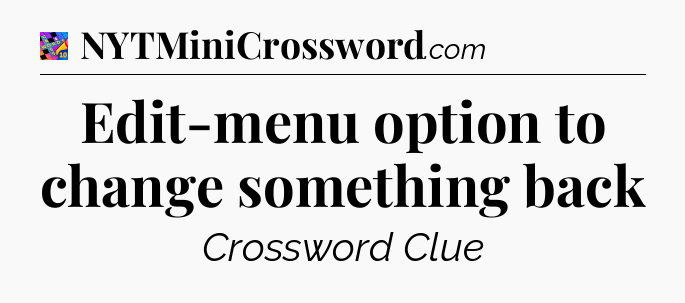 Edit-menu option to change something back Crossword Clue