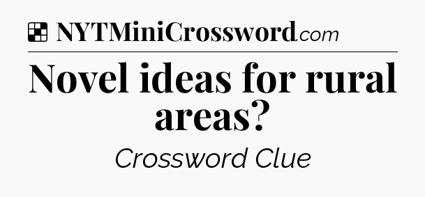 Solution: Novel ideas for rural areas - NYT Crossword