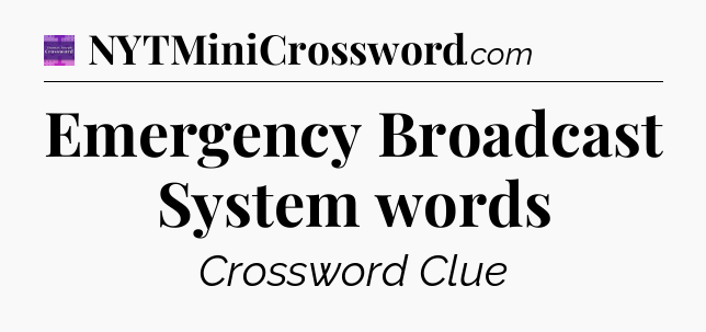 Emergency Broadcast System words - Thomas Joseph Crossword