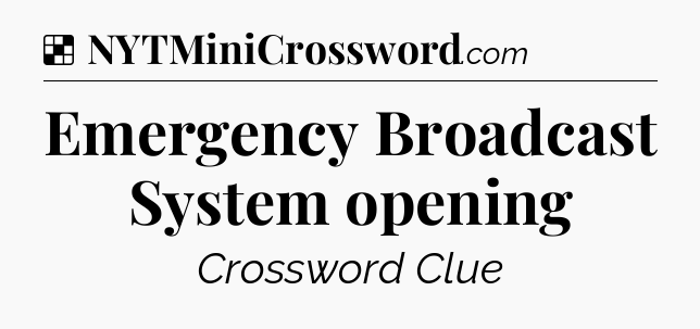 Solution: Emergency Broadcast System opening - NYT Crossword
