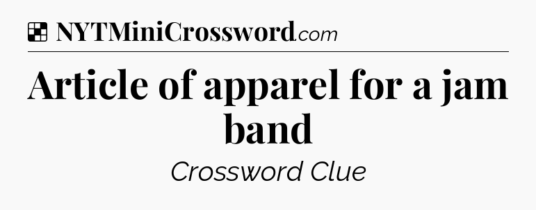 Solution: Article of apparel for a jam band - NYT Crossword