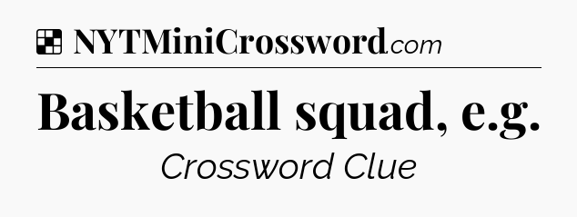 Solution: Basketball squad, e.g - NYT Crossword