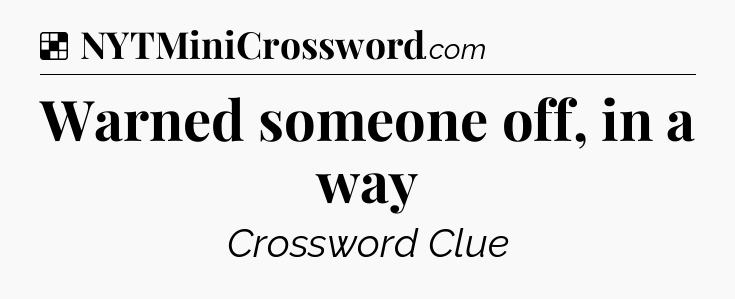 Solution: Warned someone off, in a way - NYT Crossword