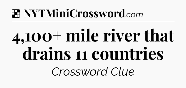 Solution: 4,100+ mile river that drains 11 countries - NYT Crossword
