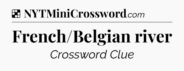 Solution: French/Belgian river - NYT Crossword