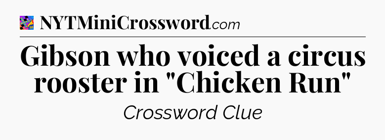 Gibson who voiced a circus rooster in 