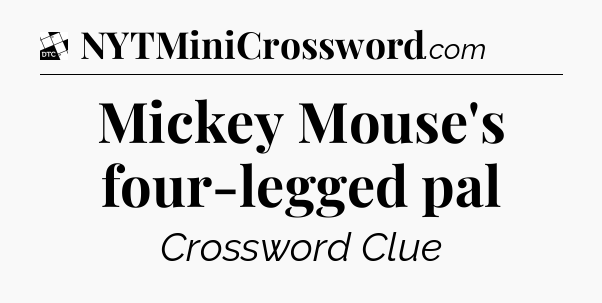 Mickey Mouse's four-legged pal - Daily Themed Classic Crossword