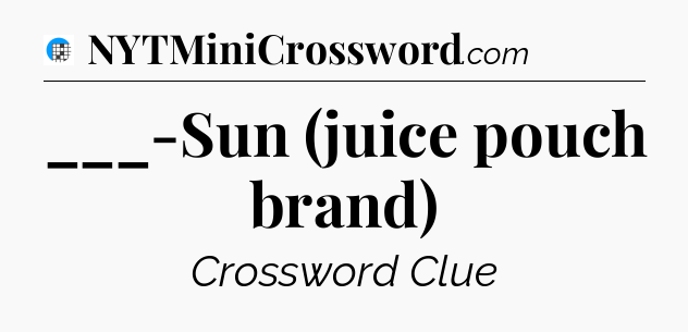 ___-Sun (juice pouch brand) Crossword Clue