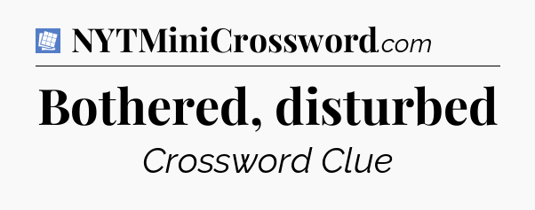 Bothered, disturbed Puzzle Page Crossword Clue