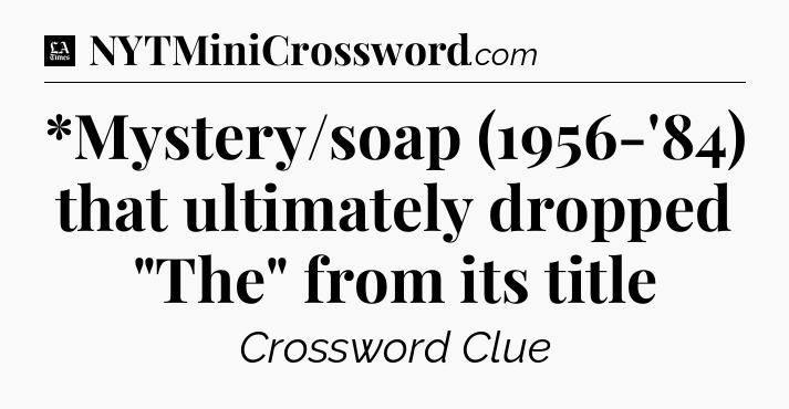 *Mystery/soap (1956-'84) that ultimately dropped 