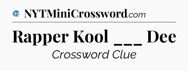 Rapper Kool ___ Dee Crossword Clue