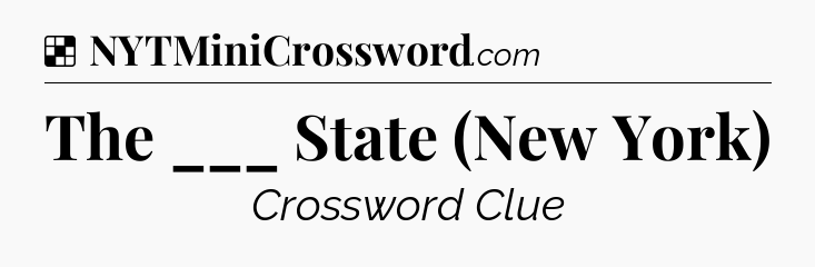 Solution: The ___ State (New York) - NYT Crossword