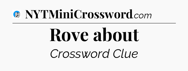 Rove about Crossword Clue