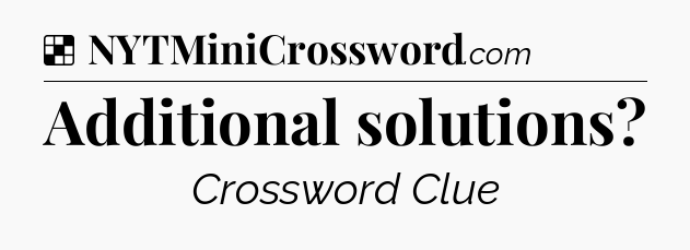 Solution: Additional solutions - NYT Crossword