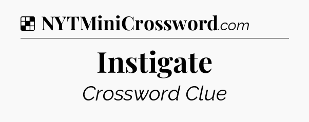 Solution: Instigate - NYT Crossword