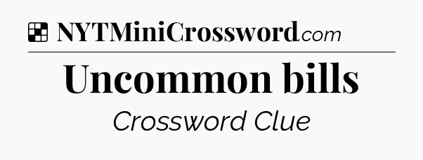 Solution: Uncommon bills - NYT Crossword