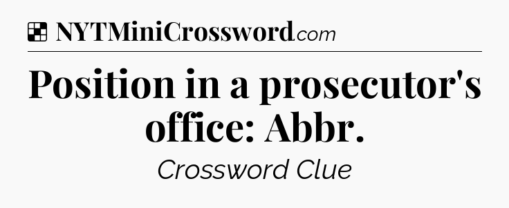Solution: Position in a prosecutor's office: Abbr - NYT Crossword