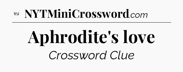 Aphrodite's love - WSJ Crossword