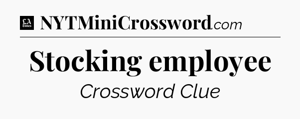 Stocking employee - LA Times Crossword