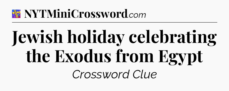 Jewish holiday celebrating the Exodus from Egypt Codycross
