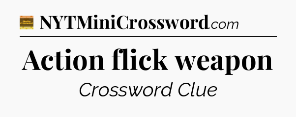 Action flick weapon - Eugene Sheffer Crossword