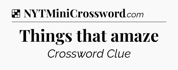 Solution: Things that amaze - NYT Crossword